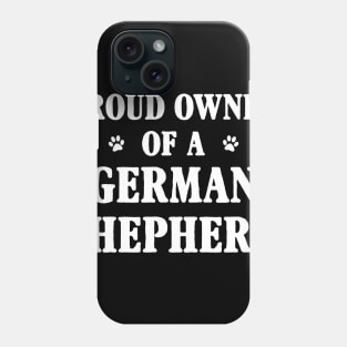 Proud Owner Of A German Shepherd Phone Case