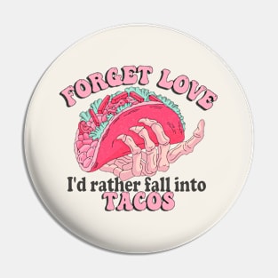 Forget Love, I'd Rather Fall Into Tacos Pin