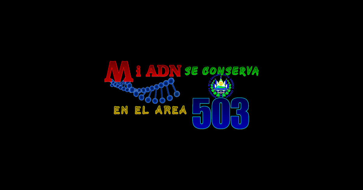 My DNA is kept in area 503 - Salvadorans - Sticker | TeePublic
