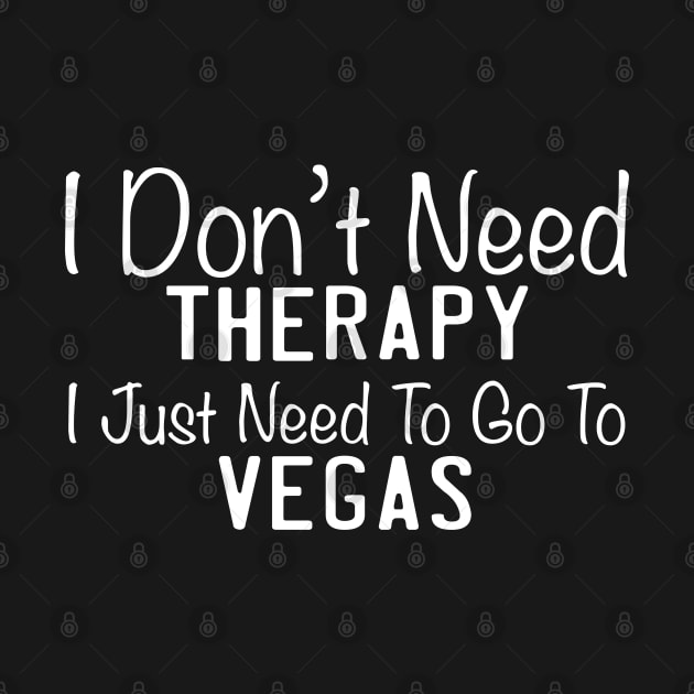 I Don't Need Therapy I Just Need To Go To Vegas by TheFlying6