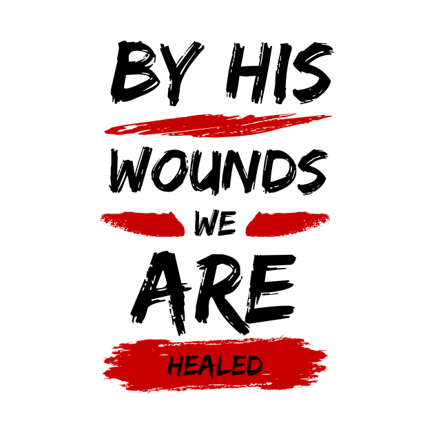 By His Wounds We Are Healed | Christian Typography by All Things Gospel