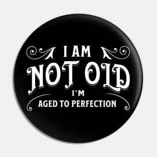 I am not old, I'm aged to perfection Pin