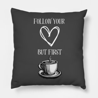 Follow Your Heart, But First Coffee! Pillow