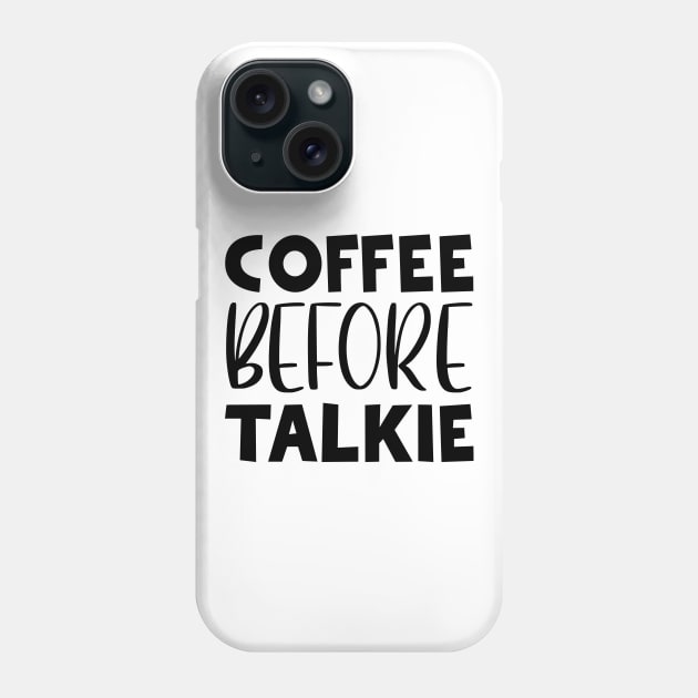 Coffee Before Talkie Phone Case by colorsplash