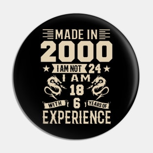 Made In 2000 I Am Not 24 I Am 18 With 6 Years Of Experience Pin