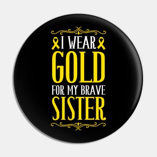 i wear gold for my brave sister childhood cancer awareness Pin