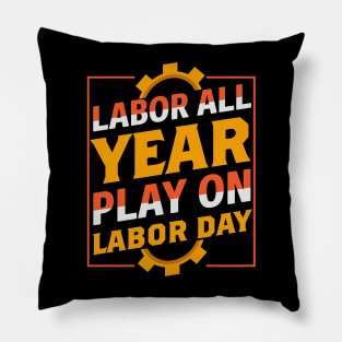 Labor All Year Play On labor Day Pillow