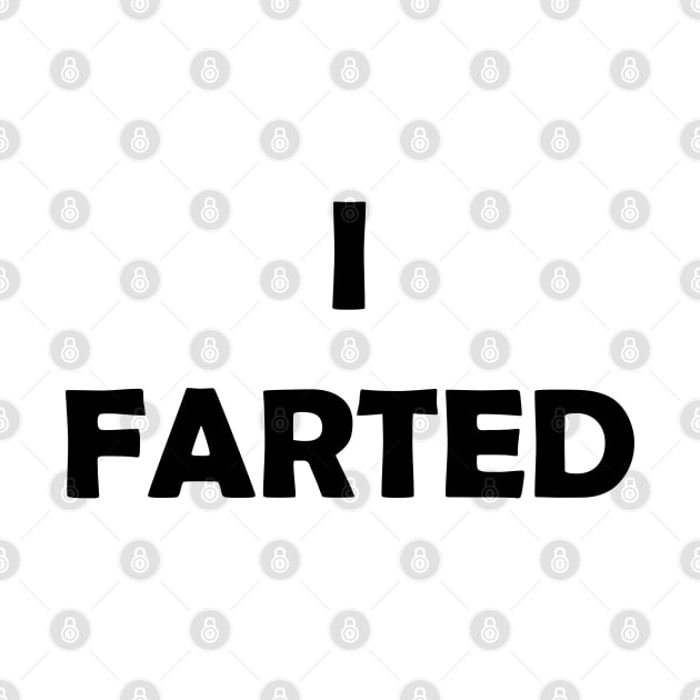 Generic Statements: "I Farted" Black Text Edition by albinochicken