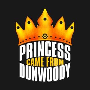 Princess Came From Dunwoody, Dunwoody Georgia T-Shirt