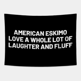 American Eskimo Love A Whole Lot of Laughter and Fluff Tapestry