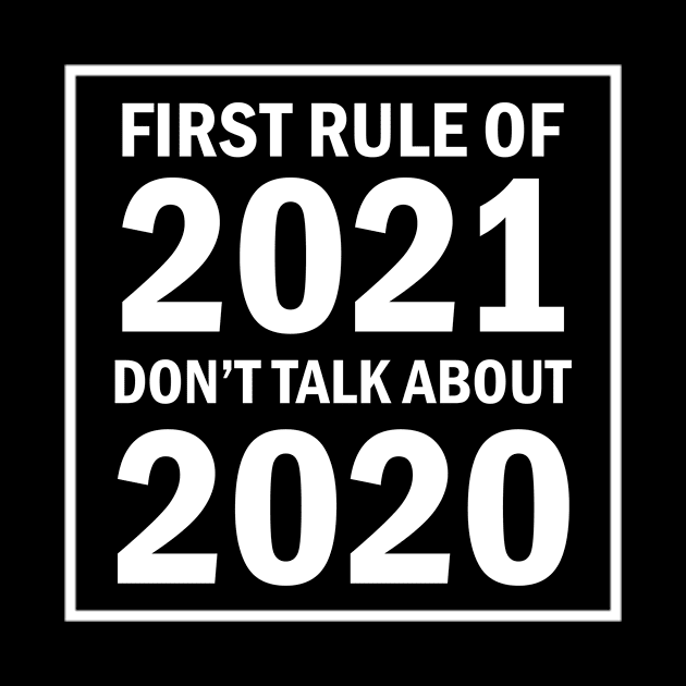 First Rule Of 2021 Don't Talk About 2020 by Tshirt114