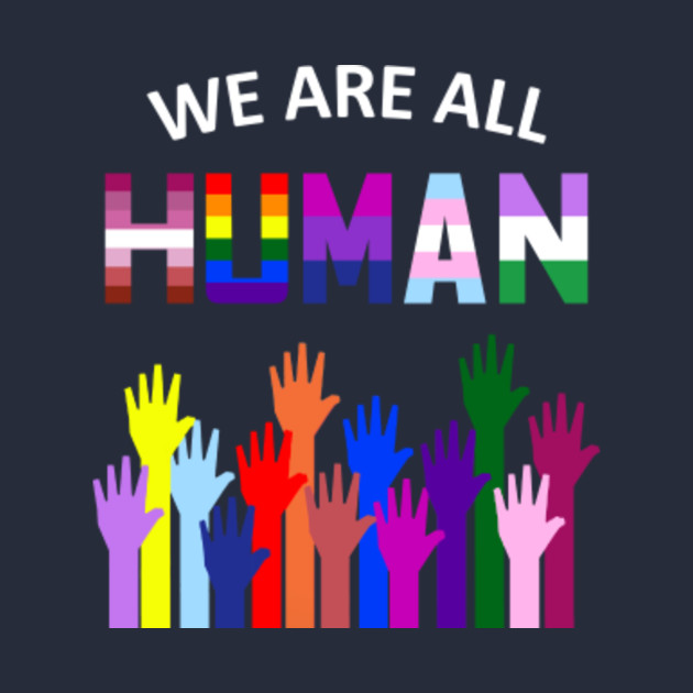 We Are All Human Lgbt Gay Rights Pride Ally T T Shirt Lgbt Long Sleeve T Shirt Teepublic