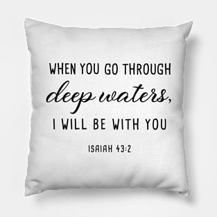 When you go through deep waters Pillow