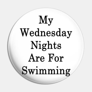 My Wednesday Nights Are For Swimming Pin