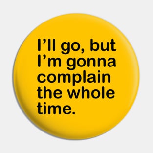 I'll go, but I'm gonna complain the whole time. Pin