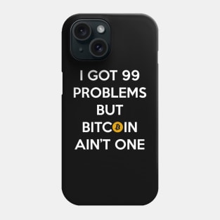 I Got 99 Problems but Bitcoin Ain't One Phone Case