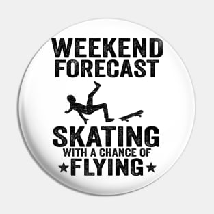 Weekend Forecast Skating With A Chance Of Flying Funny Skateboard Pin