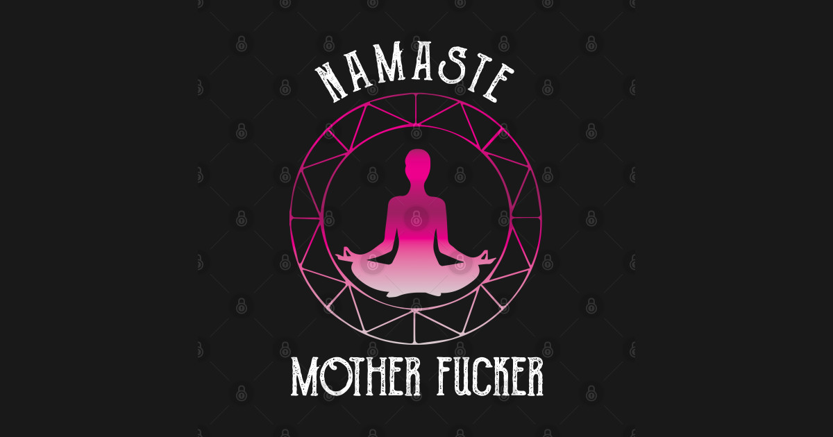 Yoga Namaste Mother Fucker Colorful Yoga Namaste T Shirt Teepublic 