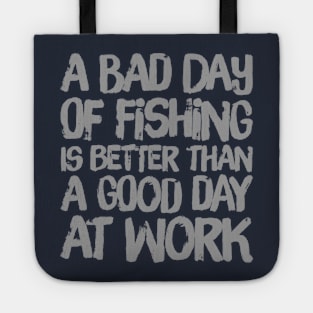 A Bad Day Of Fishing Is Better Than A Good Day At Work Tote