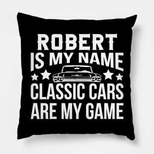 Robert Is My Name Classic Cars Are My Game Pillow