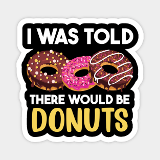 I Was Told There Would Be Donuts Doughnut Dessert Magnet