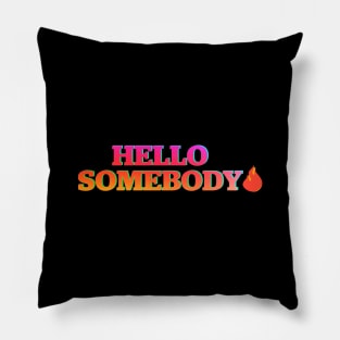 Hello Somebody Pillow