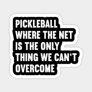 Pickleball Where the Net is the Only Thing We Can't Overcome Magnet