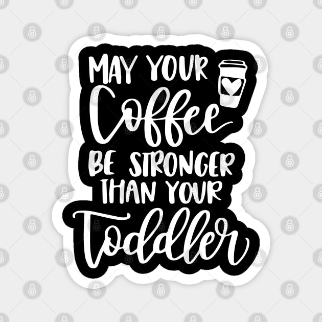 Womens May your coffee be stronger than your toddler Magnet by ZimBom Designer