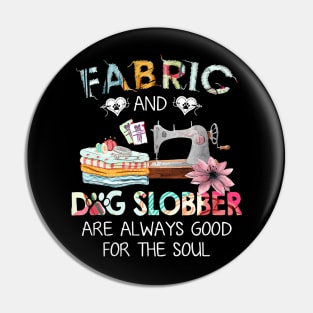 Fabric And Dog Slobber Are Always Good For The Soul Pin