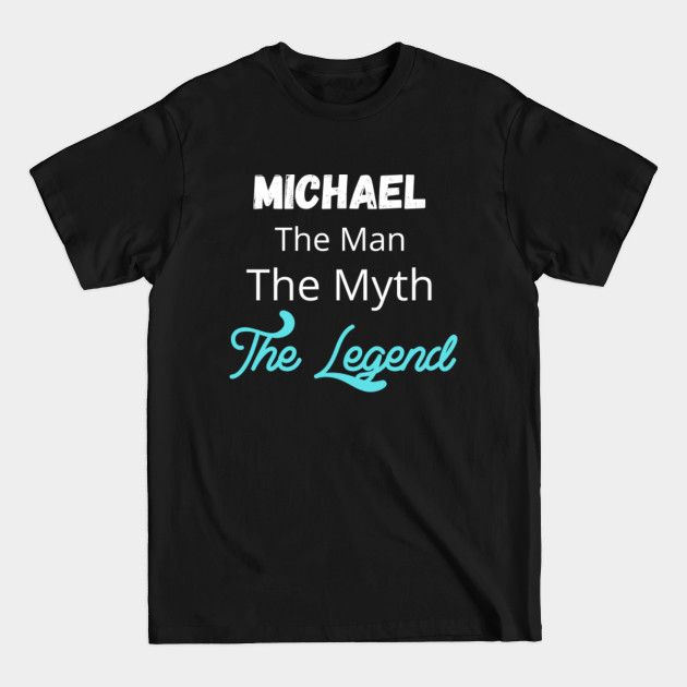 Discover Michael, The Man, The Myth, The Legend - Michael - T-Shirt