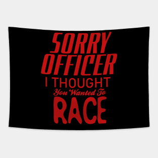 Sorry Officer I Thought You Wanted To Race Tapestry