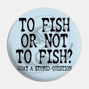 To Fish Or Not To Fish Fishing Gift Idea Pin