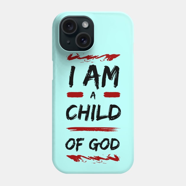 I Am A Child Of God | Christian Phone Case by All Things Gospel