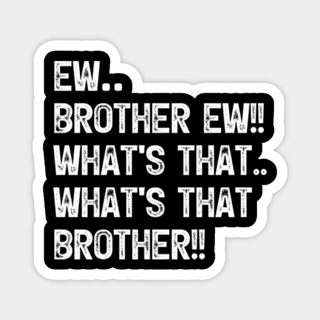 Ew Brother Ew meme, What