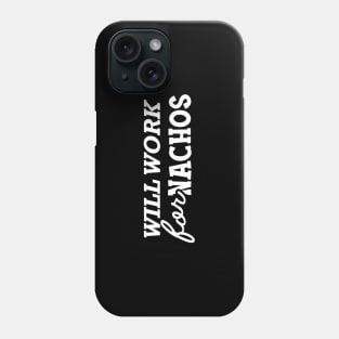 Will work for nachos Phone Case