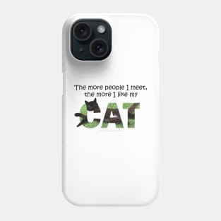 The more people I meet the more I like my cat - black cat oil painting word art Phone Case