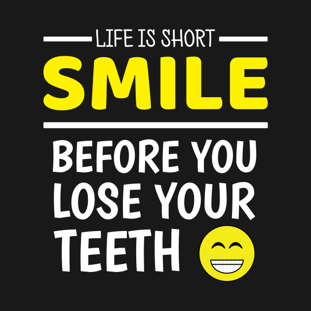 Life Is Short - Funny Uplifing Smile Quotes by WIZECROW