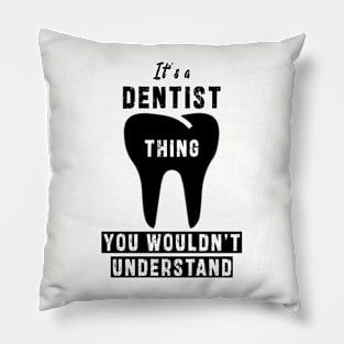 It's a dentist thing you wloudn't understand: Newest design for dentist or dentist lover Pillow