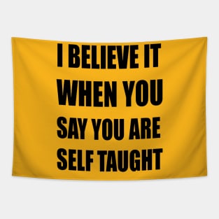 I Believe It When You Say You Are Self Taught Sarcastic Text Tapestry