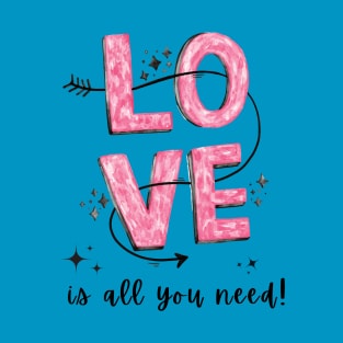 Love Is All you Need | Pink Bold Love Typography | Motivational. T-Shirt