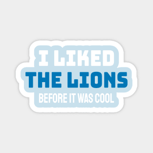 I Liked The Lions Before It Was Cool - Bold Style Magnet