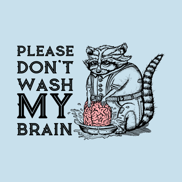 Please Don't Wash My Brain, Funny Cute Raccoon Lover Gift T-Shirt by g14u