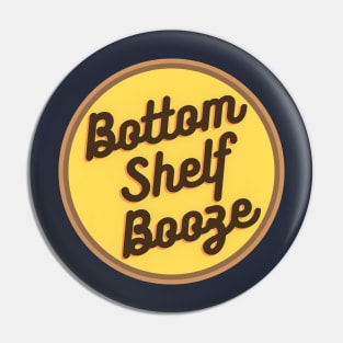 Bottom Shelf Booze Pin