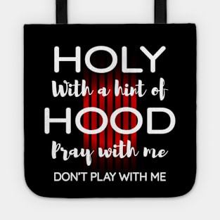 Holy with a hint of hood pray with me, Don't play with me Tote