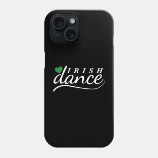 Love Irish Dance Phone Case