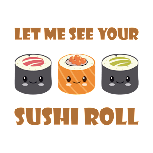 Let Me See Your Sushi Roll Funny Food Pun Wordplay T-Shirt