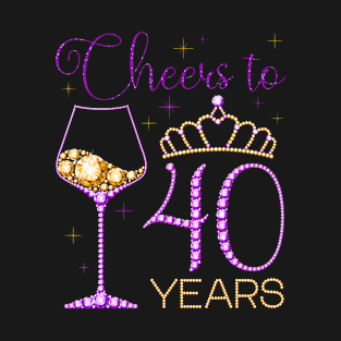 Cheers to 40 Years 40th Birthday Party Queen Woman Bday T-Shirt