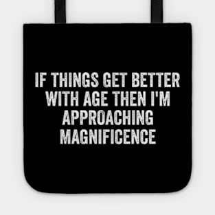 If Things Get Better With Age, Funny Ageing T-Shirt, Birthday Retirement Gift Tee for Men or Women Tote