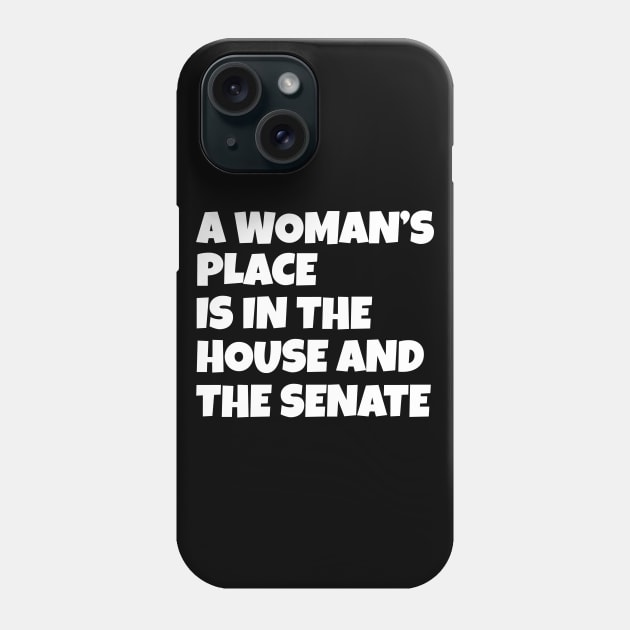 A Woman's Place Is In The House And Senate Phone Case by WorkMemes