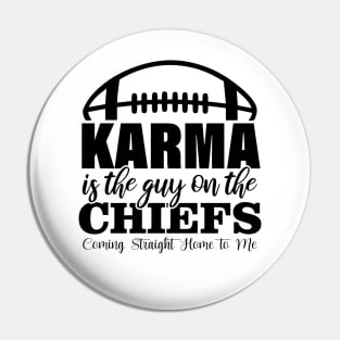 Karma Is The Guy On The Chiefs, Coming Straight Home to Me Pin